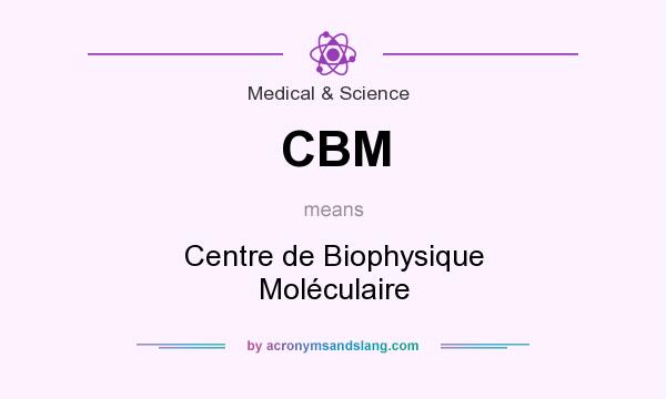 What does CBM mean? It stands for Centre de Biophysique Moléculaire