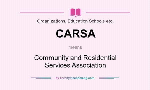 What does CARSA mean? It stands for Community and Residential Services Association