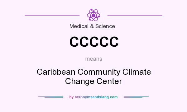 What does CCCCC mean? It stands for Caribbean Community Climate Change Center
