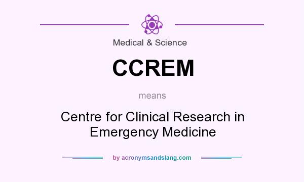 What does CCREM mean? It stands for Centre for Clinical Research in Emergency Medicine