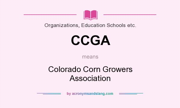 What does CCGA mean? It stands for Colorado Corn Growers Association