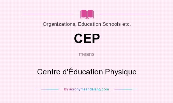 What does CEP mean? It stands for Centre d`Éducation Physique