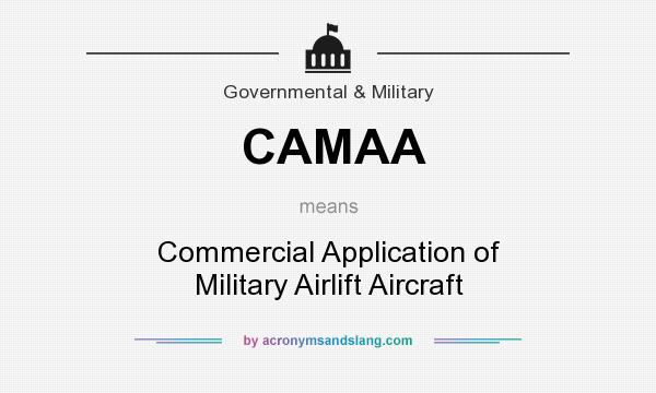 What does CAMAA mean? It stands for Commercial Application of Military Airlift Aircraft