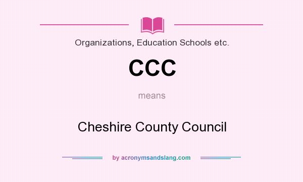 What does CCC mean? It stands for Cheshire County Council