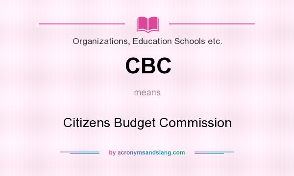 What does CBC mean? It stands for Citizens Budget Commission