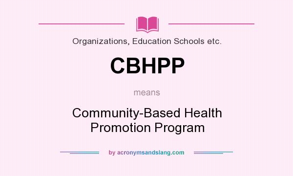 What does CBHPP mean? It stands for Community-Based Health Promotion Program