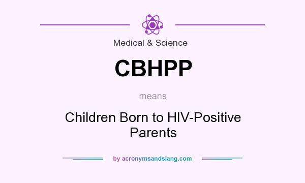 What does CBHPP mean? It stands for Children Born to HIV-Positive Parents