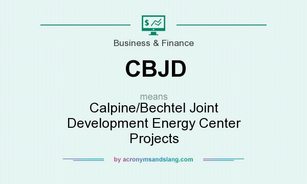 What does CBJD mean? It stands for Calpine/Bechtel Joint Development Energy Center Projects