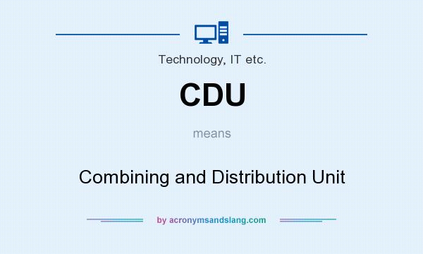 What does CDU mean? It stands for Combining and Distribution Unit
