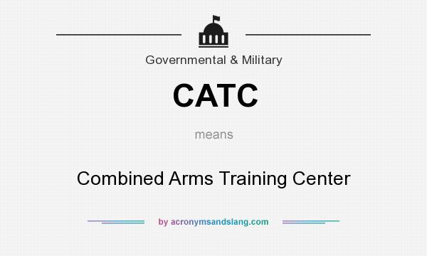What does CATC mean? It stands for Combined Arms Training Center
