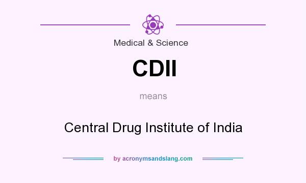 What does CDII mean? It stands for Central Drug Institute of India