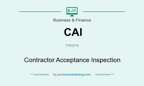 What does CAI mean? It stands for Contractor Acceptance Inspection