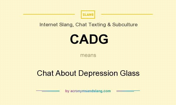 What does CADG mean? It stands for Chat About Depression Glass