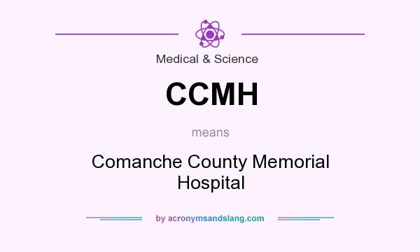 What does CCMH mean? It stands for Comanche County Memorial Hospital