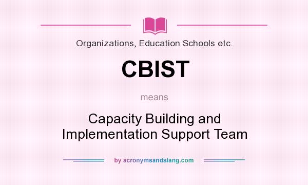 What does CBIST mean? It stands for Capacity Building and Implementation Support Team
