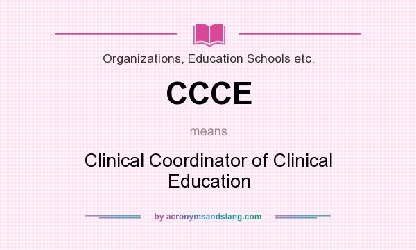 What does CCCE mean? It stands for Clinical Coordinator of Clinical Education