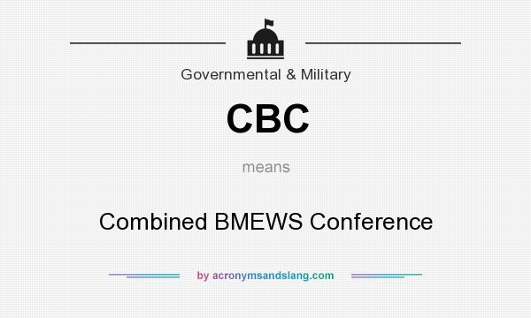 What does CBC mean? It stands for Combined BMEWS Conference