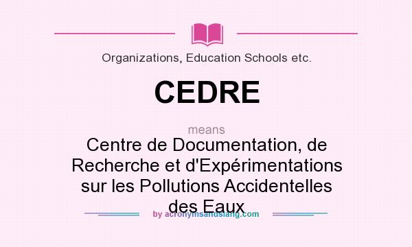 What does CEDRE mean? It stands for Centre de Documentation, de Recherche et d`Expérimentations sur les Pollutions Accidentelles des Eaux