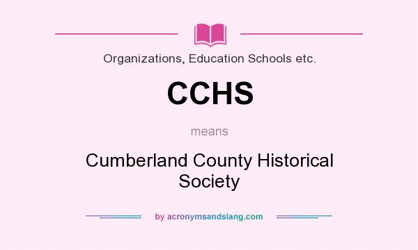 What does CCHS mean? It stands for Cumberland County Historical Society