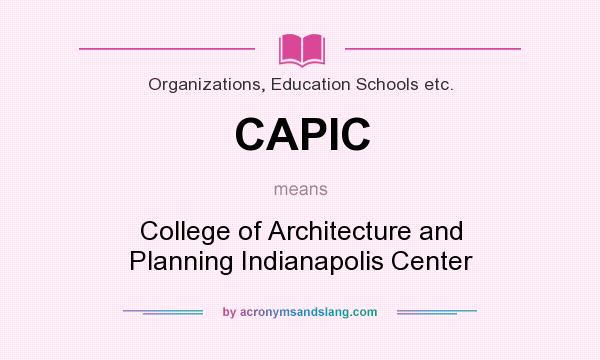 What does CAPIC mean? It stands for College of Architecture and Planning Indianapolis Center