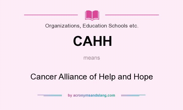 What does CAHH mean? It stands for Cancer Alliance of Help and Hope