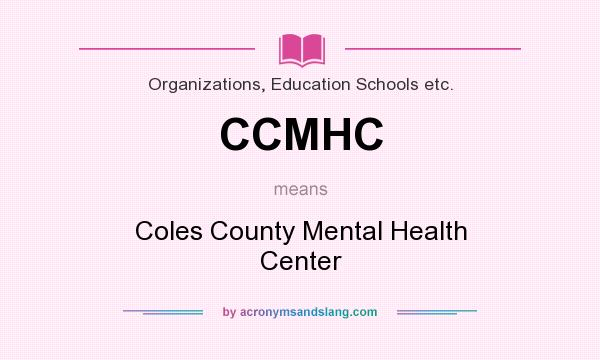 What does CCMHC mean? It stands for Coles County Mental Health Center
