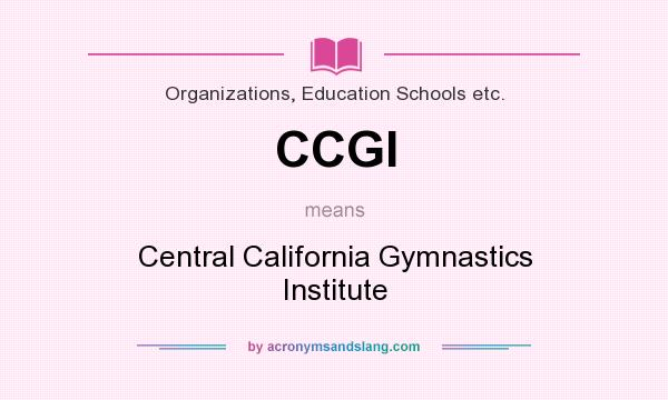 What does CCGI mean? It stands for Central California Gymnastics Institute