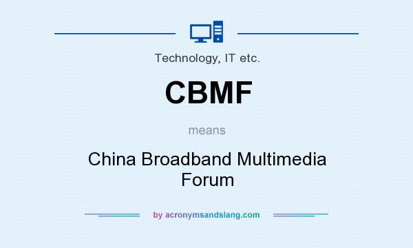 What does CBMF mean? It stands for China Broadband Multimedia Forum