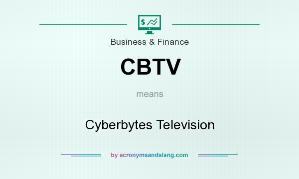 What does CBTV mean? It stands for Cyberbytes Television