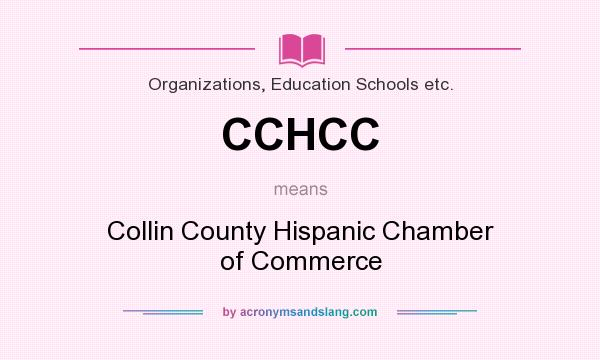 What does CCHCC mean? It stands for Collin County Hispanic Chamber of Commerce
