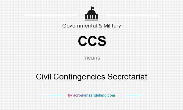 What does CCS mean? It stands for Civil Contingencies Secretariat