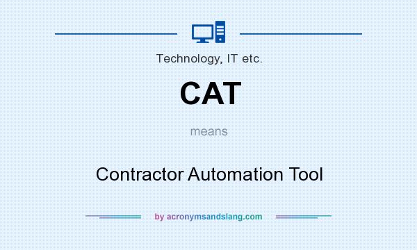 What does CAT mean? It stands for Contractor Automation Tool