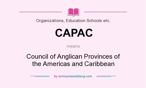 What does CAPAC mean? It stands for Council of Anglican Provinces of the Americas and Caribbean