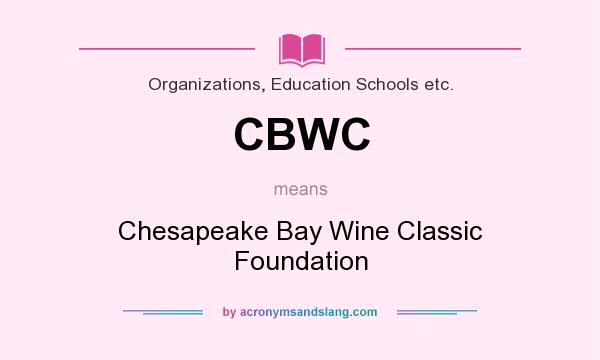 What does CBWC mean? It stands for Chesapeake Bay Wine Classic Foundation