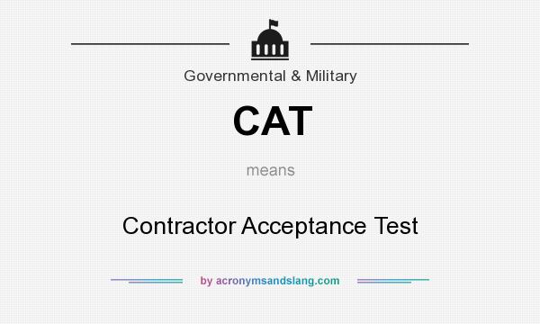 What does CAT mean? It stands for Contractor Acceptance Test