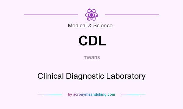 What does CDL mean? It stands for Clinical Diagnostic Laboratory