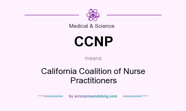 What does CCNP mean? It stands for California Coalition of Nurse Practitioners