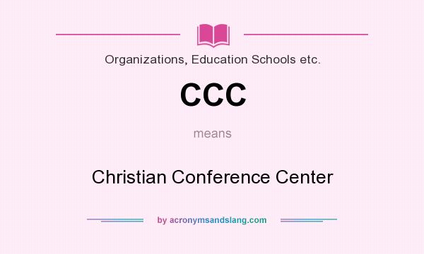 What does CCC mean? It stands for Christian Conference Center
