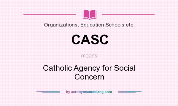 What does CASC mean? It stands for Catholic Agency for Social Concern