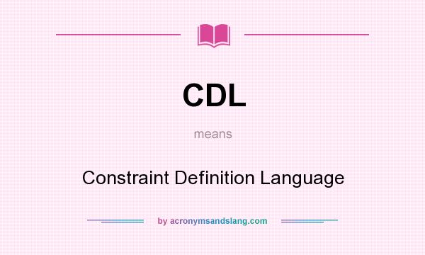 What does CDL mean? It stands for Constraint Definition Language