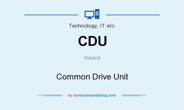 What does CDU mean? It stands for Common Drive Unit