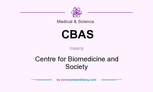 What does CBAS mean? It stands for Centre for Biomedicine and Society