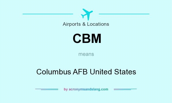 What does CBM mean? It stands for Columbus AFB United States