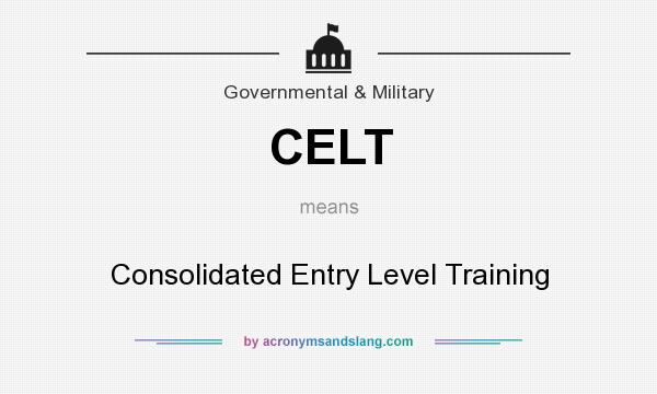 What does CELT mean? It stands for Consolidated Entry Level Training