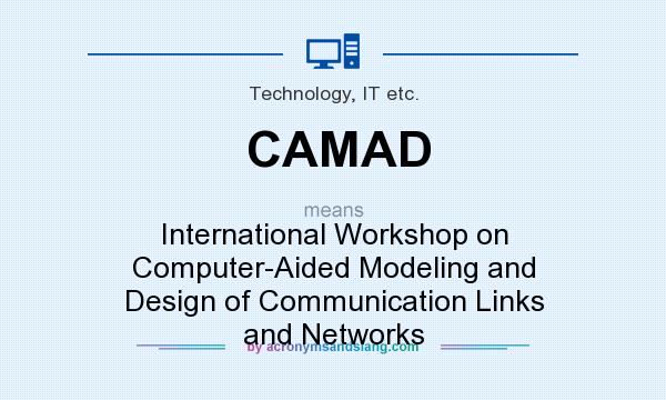 What does CAMAD mean? It stands for International Workshop on Computer-Aided Modeling and Design of Communication Links and Networks