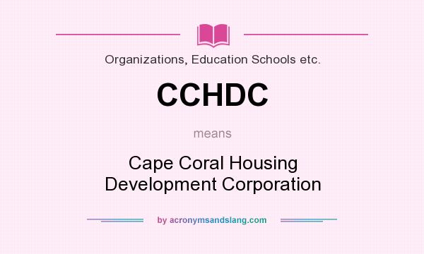 What does CCHDC mean? It stands for Cape Coral Housing Development Corporation