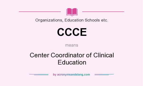What does CCCE mean? It stands for Center Coordinator of Clinical Education