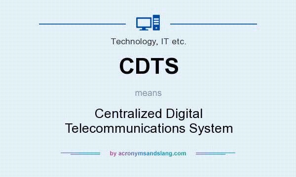 What does CDTS mean? It stands for Centralized Digital Telecommunications System