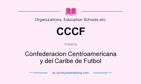 What does CCCF mean? It stands for Confederacion Centroamericana y del Caribe de Futbol