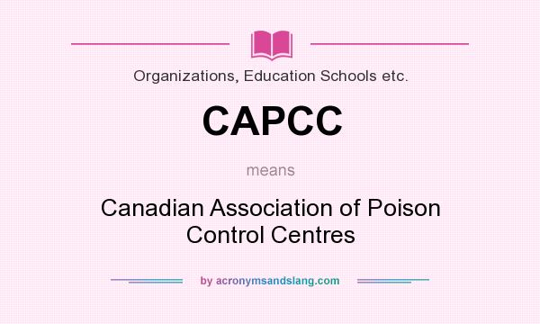 What does CAPCC mean? It stands for Canadian Association of Poison Control Centres